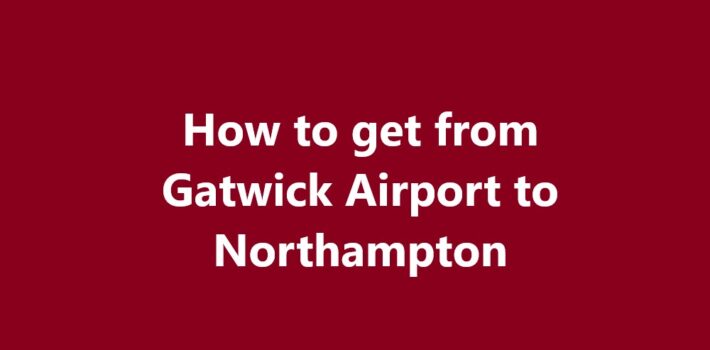 Gatwick Airport to Northampton