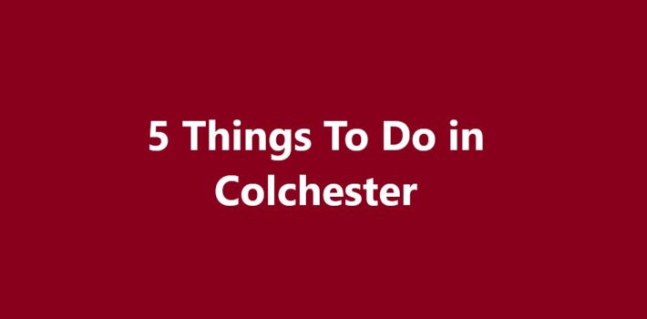 Things To Do in Colchester